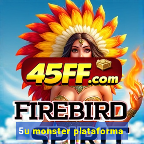 5u monster plataforma